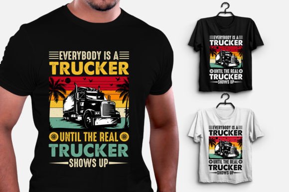 Everybody is a Trucker Graphics & T-Shirt Designs
