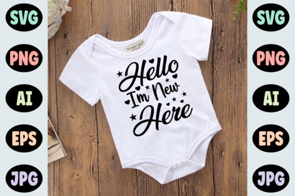 Hello I’m New Here Baby SVG: Graphics for T-Shirt Designs